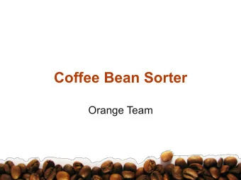 Coffee Bean Sorter  Orange Team Outline 2. Customer 3. Product 4. Distribution 4. Distribution