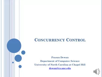 C ONCURRENCY C ONTROL  Prasun Dewan  Department of Computer Science  University of North Carolina