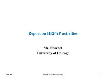 Report on HEPAP activities  Mel Shochet  University of Chicago  6/4/09  Fermilab Users Meeting  1