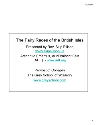 The Fairy Races of the British Isles  Presented by Rev. Skip Ellison  www.skipellison.us  Archdruid