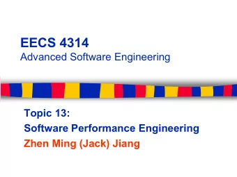 EECS 4314  Advanced Software Engineering  Topic 13:  Software Performance Engineering  Zhen Ming