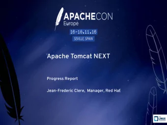Apache Tomcat NEXT  Progress Report  Jean-Frederic Clere,  Manager, Red Hat  AGENDA  Who I am