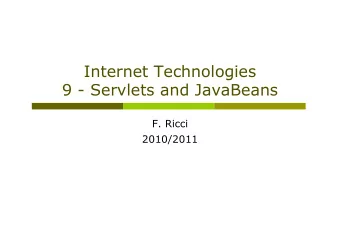 Internet Technologies  9 - Servlets and JavaBeans  F. Ricci  2010/2011  Content p Implementing