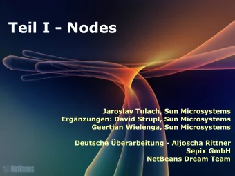 Teil I - Nodes  Jaroslav Tulach, Sun Microsystems  Ergnzungen: David Strupl, Sun Microsystems