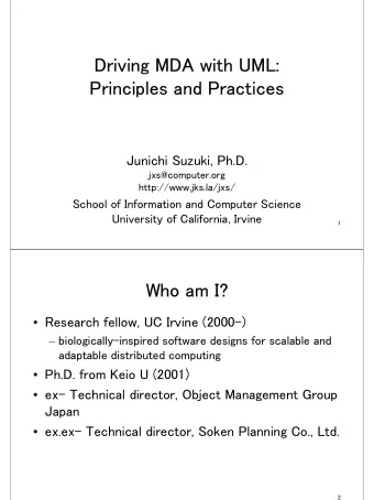 Driving MDA with UML:  Principles and Practices  Junichi Suzuki, Ph.D.  jxs@computer.org