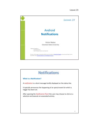 Notifications  What is a Notification? A notification is a short message briefly displayed on the