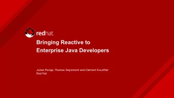 Bringing Reactive to  Enterprise Java Developers  Julien Ponge, Thomas Segismont and Clement