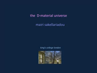 the  D-material universe  mairi sakellariadou kings college london  outline  motivation