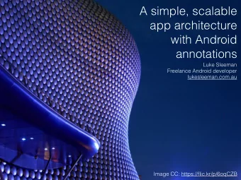 A simple, scalable  app architecture  with Android  annotations  Luke Sleeman  Freelance Android