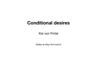 Conditional desires  Kai von Fintel  Slides at http://kvf.me/cd  The perennial puzzle  2 + 2 = ?  2
