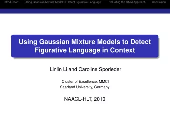 Using Gaussian Mixture Models to Detect  Figurative Language in Context  Linlin Li and Caroline
