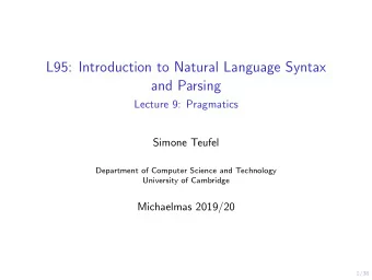 L95: Introduction to Natural Language Syntax  and Parsing  Lecture 9: Pragmatics  Simone Teufel
