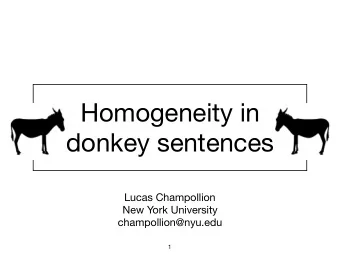 Homogeneity in  donkey sentences Lucas Champollion New York University  champollion@nyu.edu  1