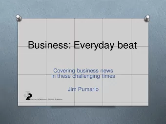 Business: Everyday beat  Covering business news  in these challenging times  Jim Pumarlo  Our