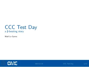 CCC Test Day  a -beating story  Mal Le Garrec  2019-12-18  CCC Test Day  1/13 O MC  Outline