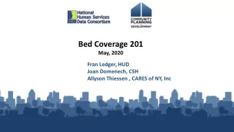 Bed Coverage 201  May, 2020  Fran Ledger, HUD  Joan Domenech, CSH  Allyson Thiessen , CARES of NY,