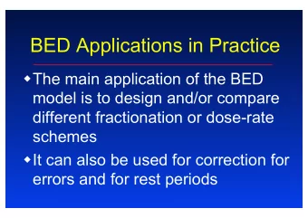 BED Applications in Practice w The main application of the BED  model is to design and/or