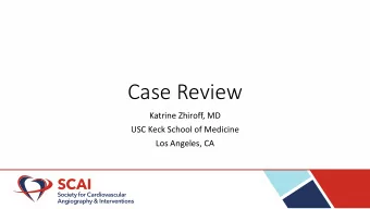 Case Review  Katrine Zhiroff, MD  USC Keck School of Medicine  Los Angeles, CA  Disclosures: