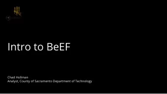 Intro to BeEF  Chad Hollman  Analyst, County of Sacramento Department of Technology  What is BeEF?