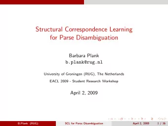 Structural Correspondence Learning  for Parse Disambiguation  Barbara Plank  b.plank@rug.nl