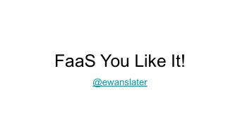FaaS You Like It!  @ewanslater  Serverless  CNCF Definition Serverless computing refers to