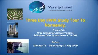 Three Day IIWW Study Tour To  Normandy.  Prepared For  Mr N. Chamberlain, Rosebery School,