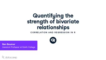 Q u antif y ing the strength of bi v ariate  relationships  C OR R E L ATION  AN D  R E G R E SSION