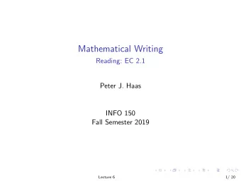 Mathematical Writing  Reading: EC 2.1  Peter J. Haas  INFO 150  Fall Semester 2019  Lecture 6  1/