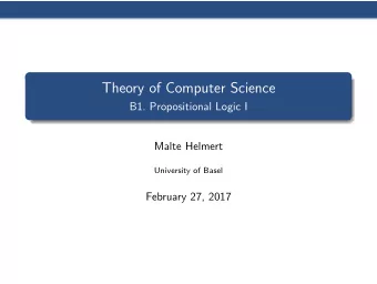 Theory of Computer Science  B1. Propositional Logic I  Malte Helmert  University of Basel  February