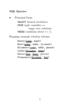 SQL  Queries  Principal  form:    desired  attributes  SELECT  tuple  v  ariables  |  FROM