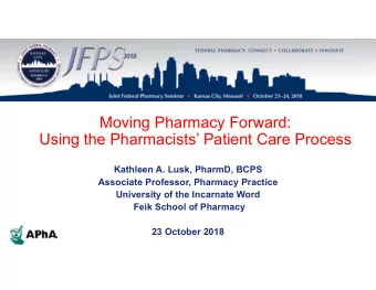 Moving Pharmacy Forward:  Using the Pharmacists Patient Care Process  Kathleen A. Lusk, PharmD,