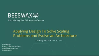 Applying Design To Solve Scaling  Problems and Evolve an Architecture  DataEngConf, NYC Oct. 30,