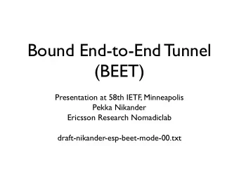 Bound End-to-End Tunnel  (BEET)  Presentation at 58th IETF, Minneapolis  Pekka Nikander  Ericsson