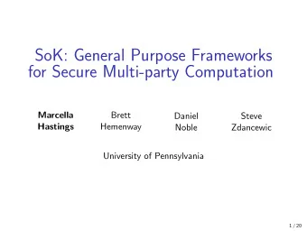 SoK: General Purpose Frameworks  for Secure Multi-party Computation  Marcella  Brett  Daniel  Steve