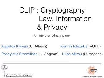 CLIP : Cryptography  Law, Information   &amp; Privacy  An interdisciplinary panel  Aggelos