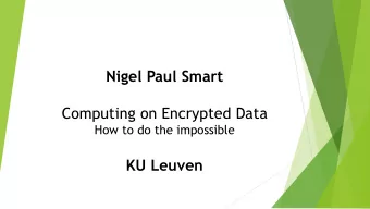 Nigel Paul Smart  Computing on Encrypted Data  How to do the impossible  KU Leuven  Dining Bankers