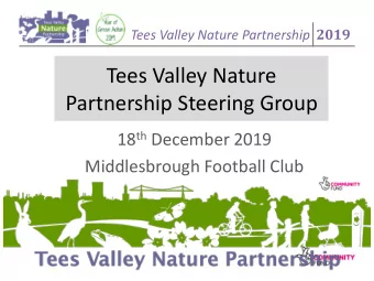 Tees Valley Nature  Partnership Steering Group 18 th December 2019  Middlesbrough Football Club