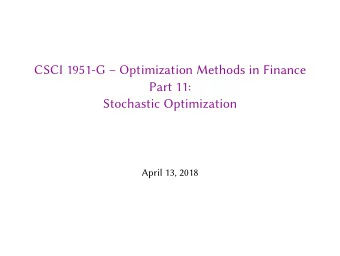 CSCI 1951-G  Optimization Methods in Finance  Part 11:  Stochastic Optimization  April 13, 2018