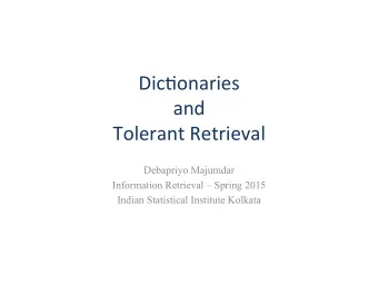 Dic$onaries    and   Tolerant  Retrieval   Debapriyo Majumdar  Information Retrieval