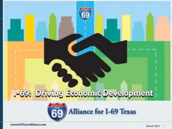 www.i69TexasAlliance.com  1  March 2017  Multi-Modal Freight Network Connections  930 Miles of I-69