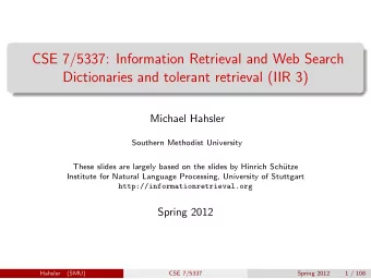 CSE 7/5337: Information Retrieval and Web Search  Dictionaries and tolerant retrieval (IIR 3)