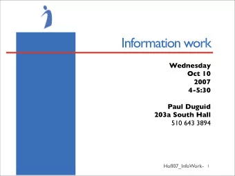 Information work  Wednesday  Oct 10  2007  4-5:30  Paul Duguid  203a South Hall  510 643 3894