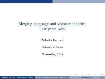 Merging language and vision modalities:  Last years work  Raffaella Bernardi  University of Trento