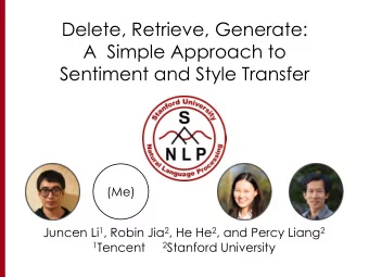 Delete, Retrieve, Generate:  A  Simple Approach to  Sentiment and Style Transfer  (Me) Juncen Li 1