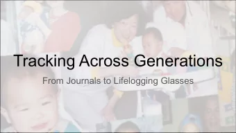 Tracking Across Generations  From Journals to Lifelogging Glasses  I generated about  40-60GB of