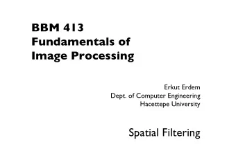 BBM 413  Fundamentals of  Image Processing  Erkut Erdem  Dept. of Computer Engineering  Hacettepe
