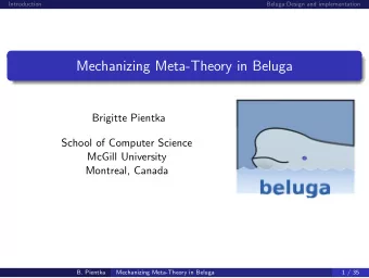 Mechanizing Meta-Theory in Beluga  Brigitte Pientka  School of Computer Science  McGill University
