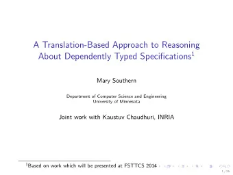 A Translation-Based Approach to Reasoning About Dependently Typed Specifications 1  Mary Southern