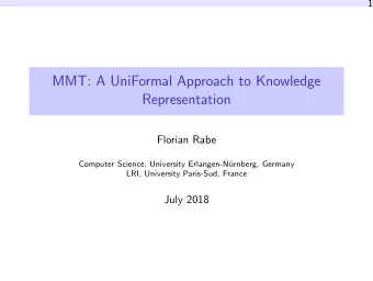 MMT: A UniFormal Approach to Knowledge  Representation  Florian Rabe  Computer Science, University
