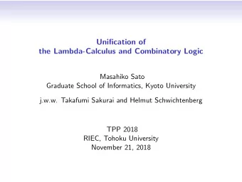 Unification of  the Lambda-Calculus and Combinatory Logic  Masahiko Sato  Graduate School of